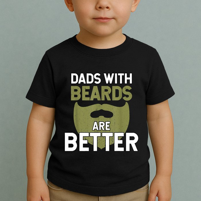 Dads With Beards Are Better Fathers Day Funny Dad Toddler T-Shirt
