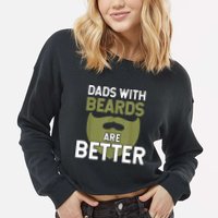 Dads With Beards Are Better Fathers Day Funny Dad Cropped Pullover Crew