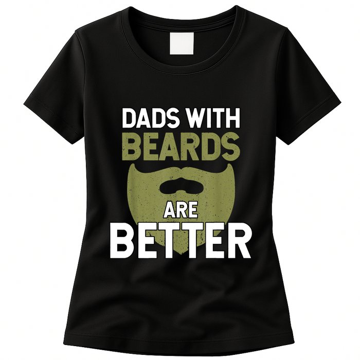 Dads With Beards Are Better Fathers Day Funny Dad Womens T-Shirt