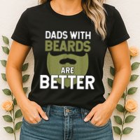 Dads With Beards Are Better Fathers Day Funny Dad Womens T-Shirt