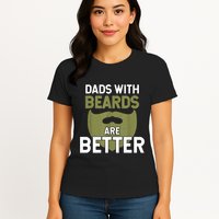 Dads With Beards Are Better Fathers Day Funny Dad Womens T-Shirt