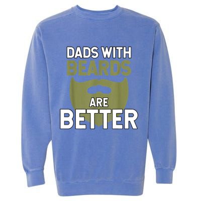 Dads With Beards Are Better Fathers Day Funny Dad Garment-Dyed Sweatshirt