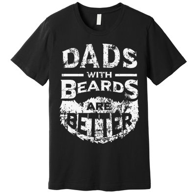 Dads With Beards Are Better Distressed Premium T-Shirt