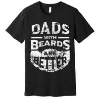 Dads With Beards Are Better Distressed Premium T-Shirt