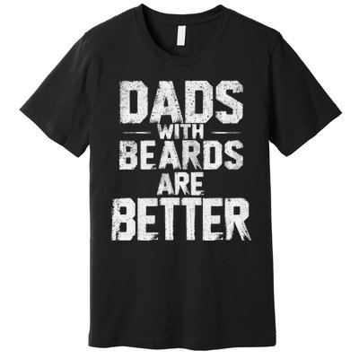 Dads With Beards Are Better Funny FatherS Day Design Premium T-Shirt