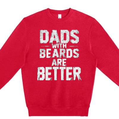 Dads With Beards Are Better Funny FatherS Day Design Premium Crewneck Sweatshirt