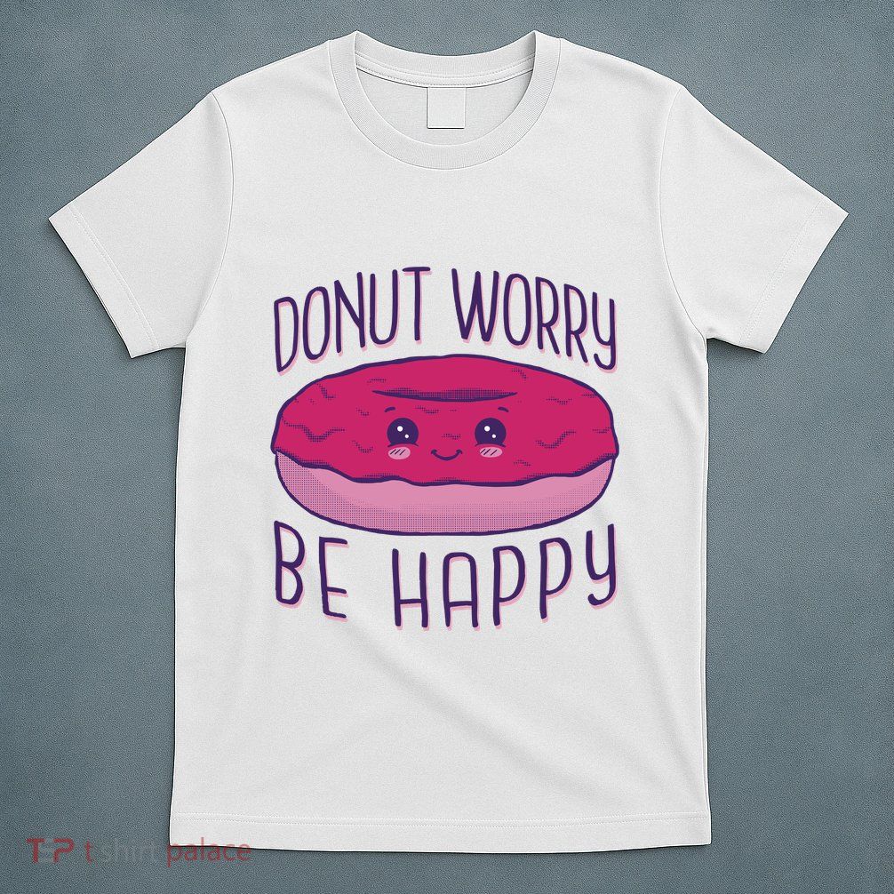 Donut Worry Be Happy Cute Gift T-Shirt