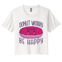 Donut Worry Be Happy Cute Gift Women's Crop Top Tee