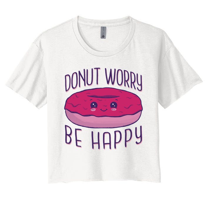 Donut Worry Be Happy Cute Gift Women's Crop Top Tee