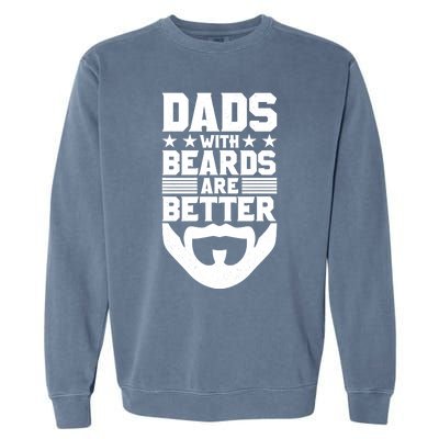 Dads With Beards Are Better Bearded Hipster Full Beard Gift Garment-Dyed Sweatshirt