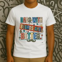 Dads With Beards Are Better T-Shirt