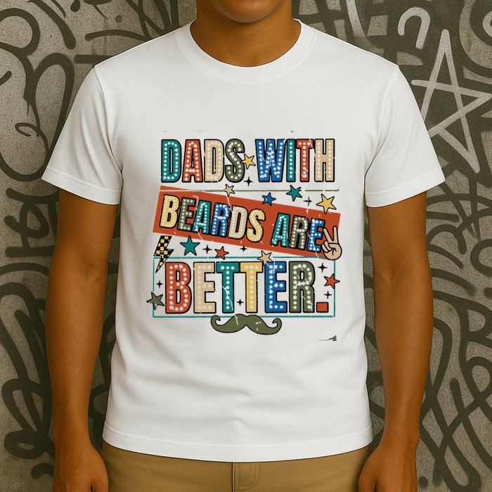 Dads With Beards Are Better T-Shirt