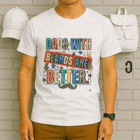 Dads With Beards Are Better T-Shirt