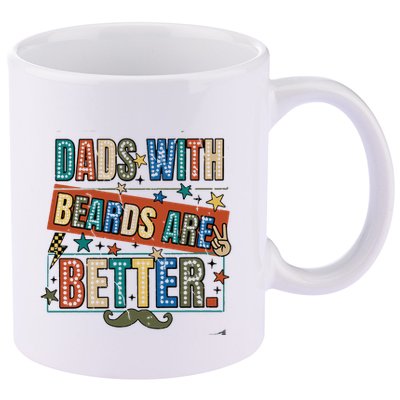 Dads With Beards Are Better 11oz C Handle Ceramic Mug