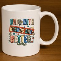 Dads With Beards Are Better 11oz C Handle Ceramic Mug