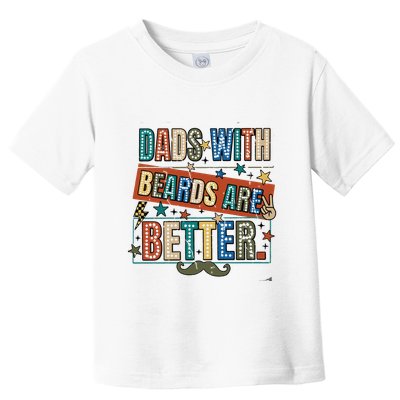 Dads With Beards Are Better Toddler T-Shirt