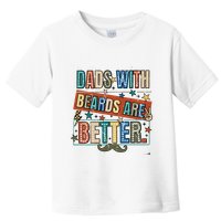 Dads With Beards Are Better Toddler T-Shirt