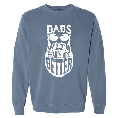 Dads With Beards Are Better Funny Bearded Dad Gift Garment-Dyed Sweatshirt