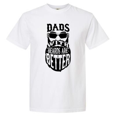 Dads With Beards Are Better Funny Bearded Dad Gift Garment-Dyed Heavyweight T-Shirt