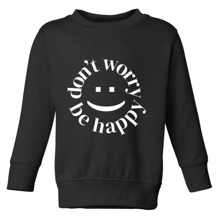 DONT WORRY BE HAPPY SIMLEY Toddler Sweatshirt