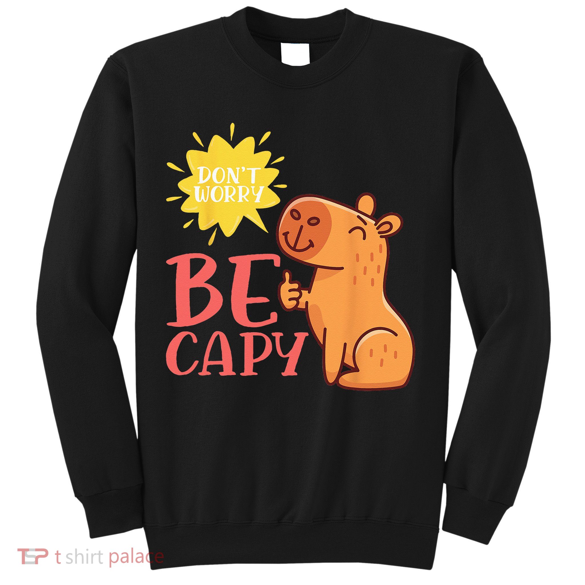Dont Worry Be Capy Capybaras Rodent Animal Capybara Sweatshirt