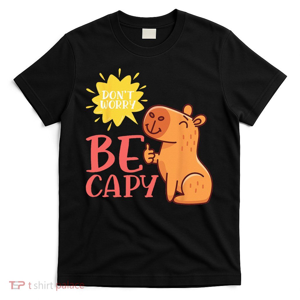 Dont Worry Be Capy Capybaras Rodent Animal Capybara T-Shirt