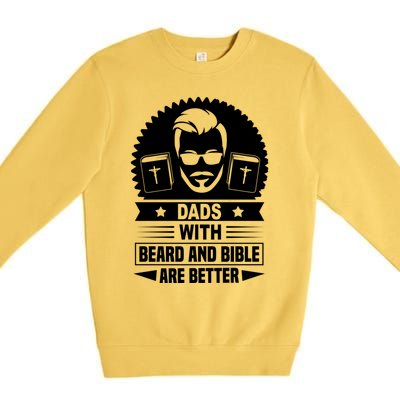 Dads With Beard And Bible Are Better Christian Bearded Dad Meaningful Gift Premium Crewneck Sweatshirt