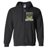 Dads With Beards Are Better Fathers Day Funny Dad Full Zip Hoodie