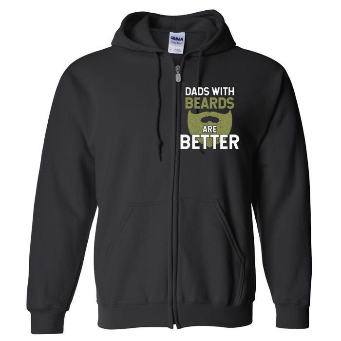 Dads With Beards Are Better Fathers Day Funny Dad Full Zip Hoodie