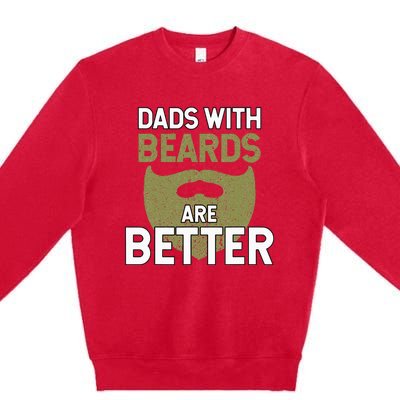 Dads With Beards Are Better Fathers Day Funny Dad Premium Crewneck Sweatshirt