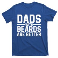 Dads With Beards Are Better Funny Ly Facial Hair Humor Cool Gift T-Shirt