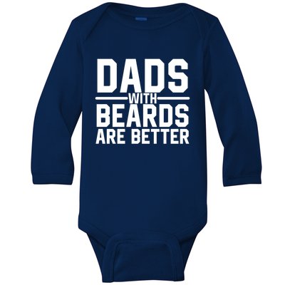 Dads With Beards Are Better Funny Ly Facial Hair Humor Cool Gift Baby Long Sleeve Bodysuit