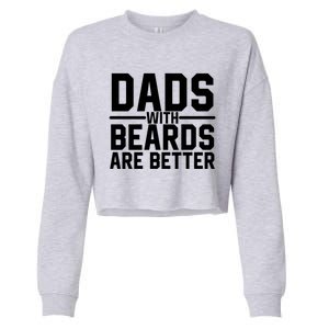 Dads With Beards Are Better Funny Ly Facial Hair Humor Cool Gift Cropped Pullover Crew