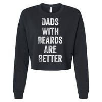Dads With Beards Are Better Beard Gift For Dads With Beards Great Gift Cropped Pullover Crew