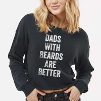 Dads With Beards Are Better Beard Gift For Dads With Beards Great Gift Cropped Pullover Crew