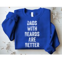 Dads With Beards Are Better Beard Gift For Dads With Beards Great Gift Sweatshirt