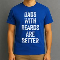 Dads With Beards Are Better Beard Gift For Dads With Beards Great Gift T-Shirt