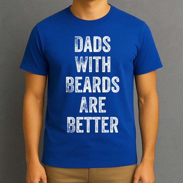 Dads With Beards Are Better Beard Gift For Dads With Beards Great Gift T-Shirt