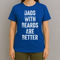 Dads With Beards Are Better Beard Gift For Dads With Beards Great Gift T-Shirt