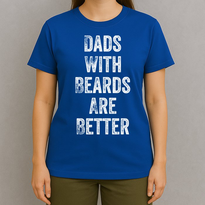 Dads With Beards Are Better Beard Gift For Dads With Beards Great Gift T-Shirt