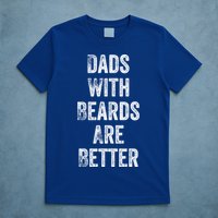 Dads With Beards Are Better Beard Gift For Dads With Beards Great Gift T-Shirt