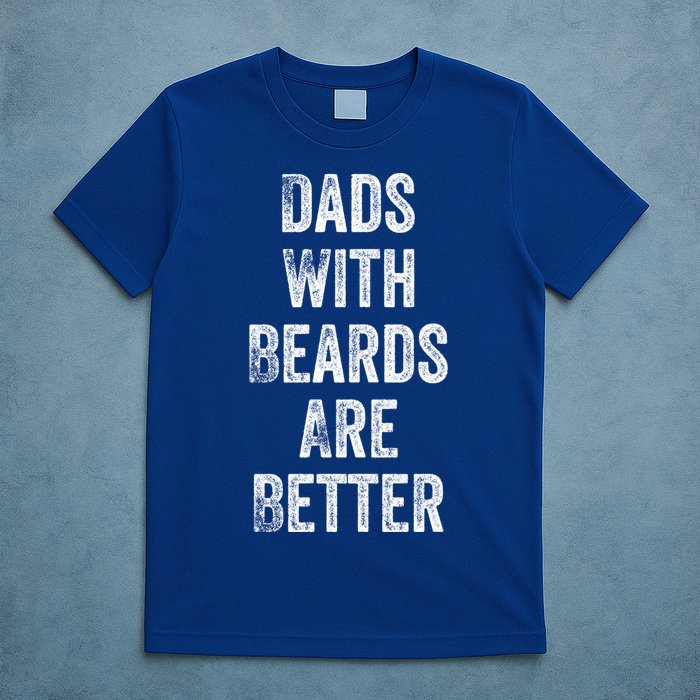 Dads With Beards Are Better Beard Gift For Dads With Beards Great Gift T-Shirt
