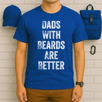 Dads With Beards Are Better Beard Gift For Dads With Beards Great Gift T-Shirt