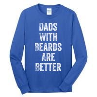 Dads With Beards Are Better Beard Gift For Dads With Beards Great Gift Tall Long Sleeve T-Shirt