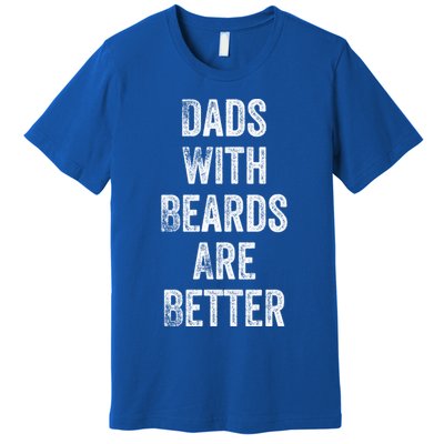 Dads With Beards Are Better Beard Gift For Dads With Beards Great Gift Premium T-Shirt