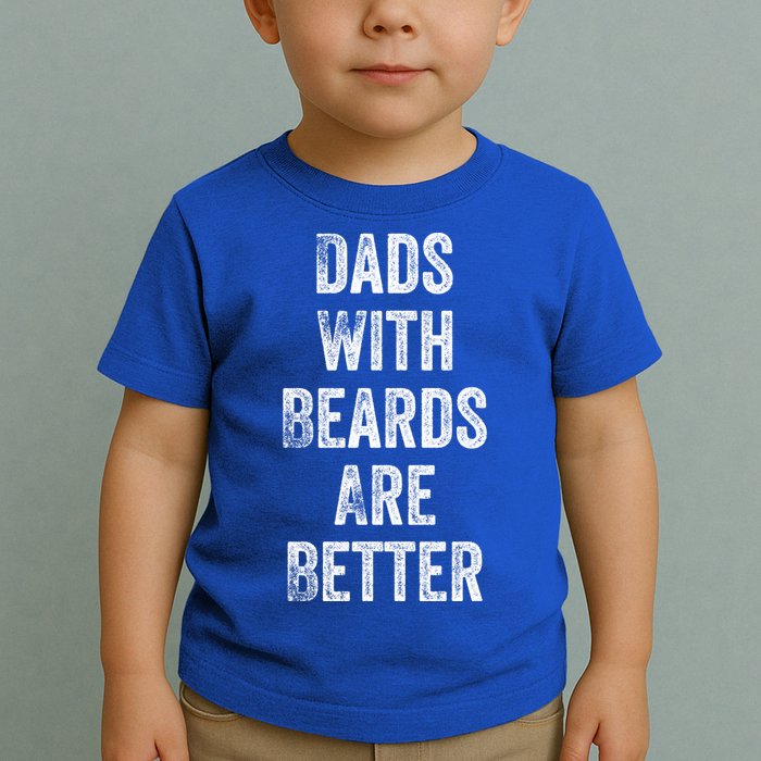 Dads With Beards Are Better Beard Gift For Dads With Beards Great Gift Toddler T-Shirt