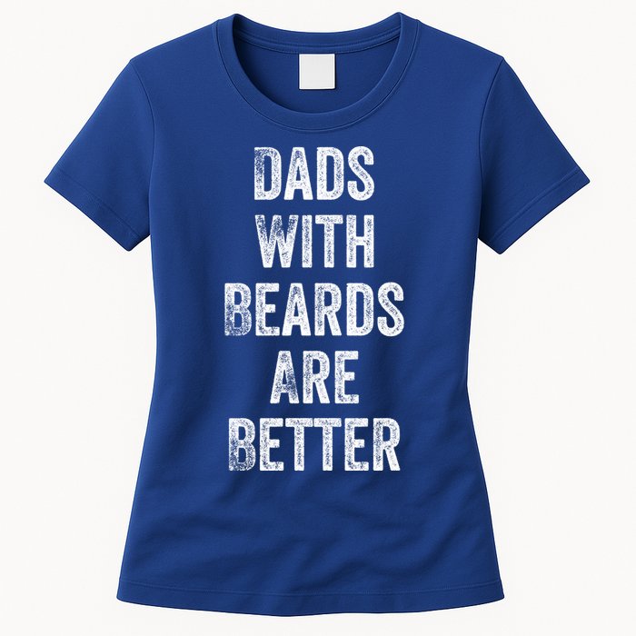 Dads With Beards Are Better Beard Gift For Dads With Beards Great Gift Womens T-Shirt