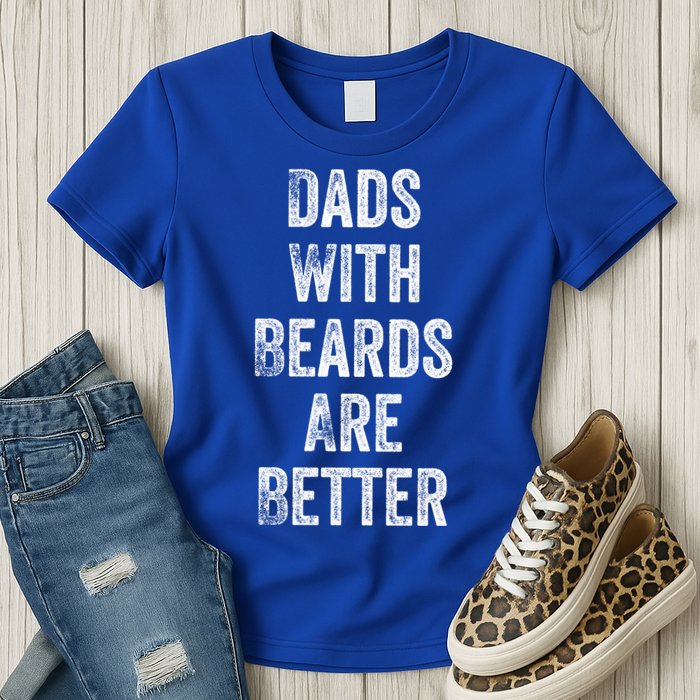 Dads With Beards Are Better Beard Gift For Dads With Beards Great Gift Womens T-Shirt