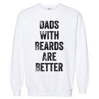 Dads With Beards Are Better Beard Gift For Dads With Beards Great Gift Garment-Dyed Sweatshirt