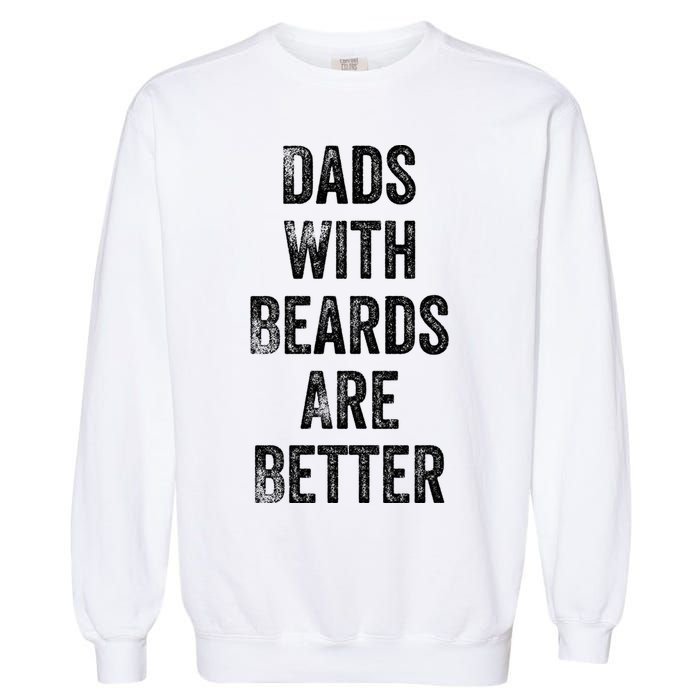 Dads With Beards Are Better Beard Gift For Dads With Beards Great Gift Garment-Dyed Sweatshirt
